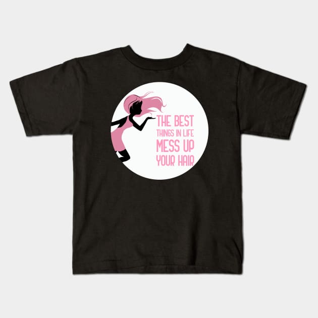 The Best Things In Life Mess Up Your Hair Kids T-Shirt by GoranDesign